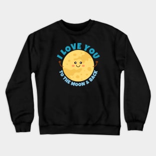 I Love You To The Moon And Back Crewneck Sweatshirt